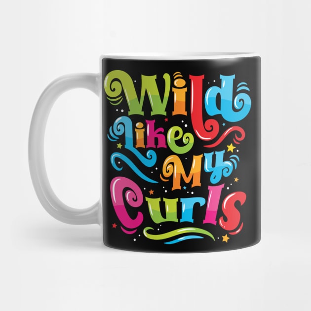 Wild Like My Curls - For Curly-Haired, Kids and Adults by Graphic Duster